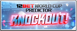12BET WORLD CUP PREDICTOR KNOCKOUT!